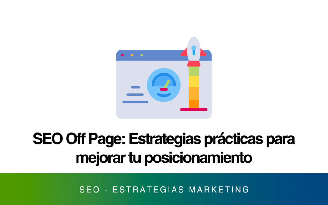 SEO Off-Page: Estrategias para Mejorar tu Ranking Fuera de tu Sitio